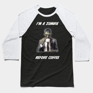 I'm a Zombie Before Coffee Baseball T-Shirt